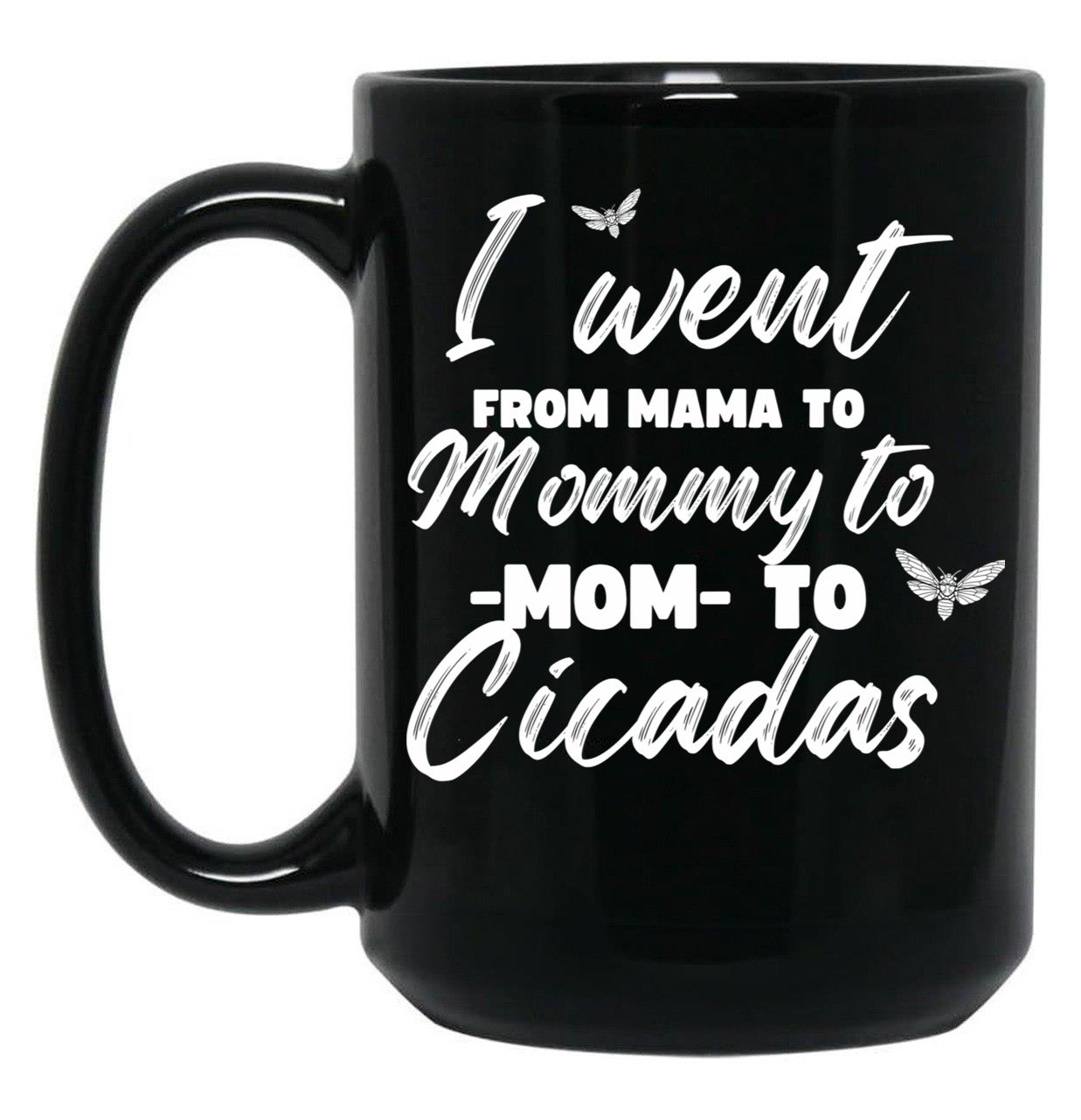 I Went From Mama To Mommy To Mom To Cicadas Funny Mothers Black Coffee Mug
