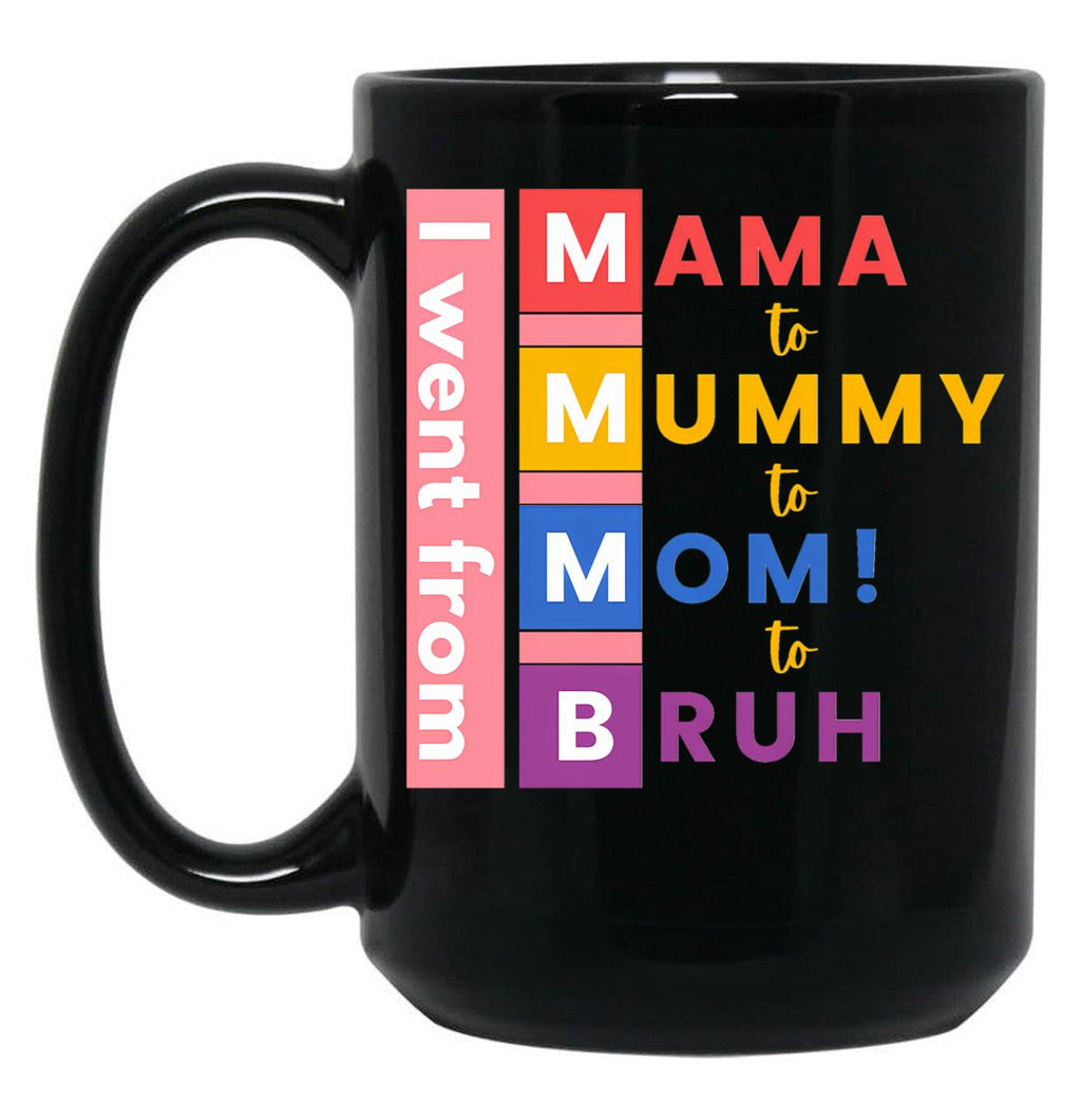 I Went From Mama To Mummy To Mom To Bruh Black Coffee Mug