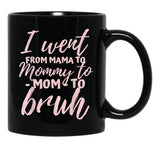 I Went From Mom To Bruh Mug Funny Mothers Day Gift Mom Black Coffee Mug - Black