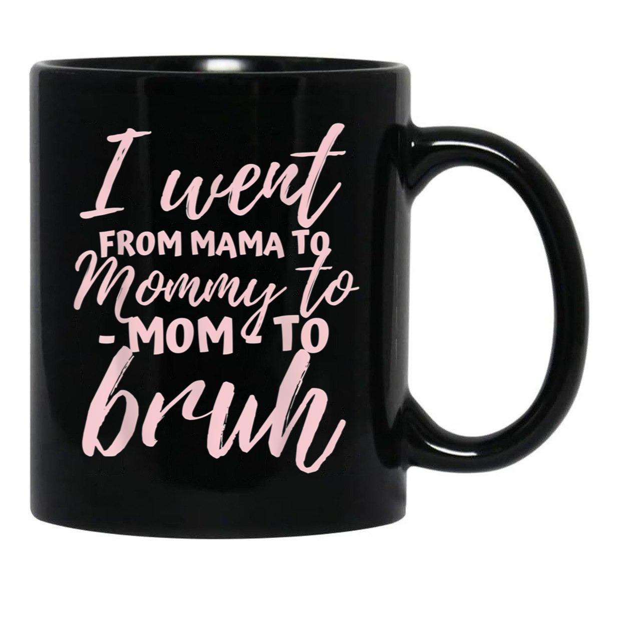 I Went From Mom To Bruh Mug Funny Mothers Day Gift Mom Black Coffee Mug - Black