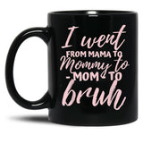 I Went From Mom To Bruh Mug Funny Mothers Day Gift Mom Black Coffee Mug