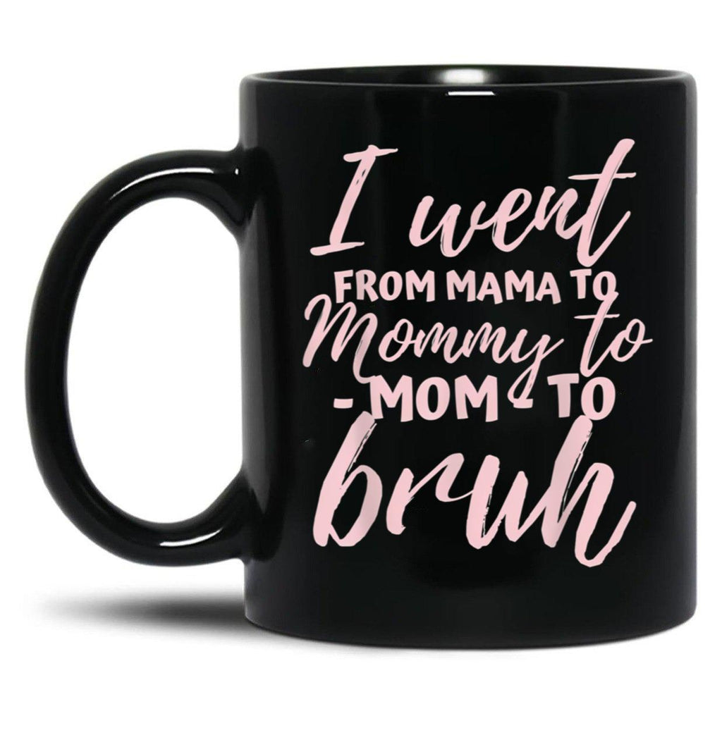 I Went From Mom To Bruh Mug Funny Mothers Day Gift Mom Black Coffee Mug