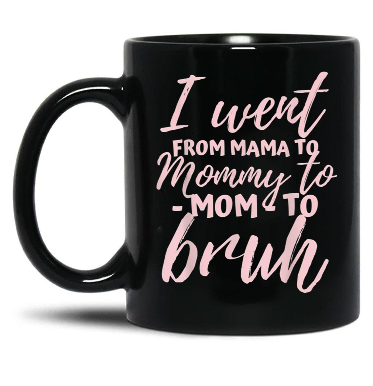 I Went From Mom To Bruh Mug Funny Mothers Day Gift Mom Black Coffee Mug