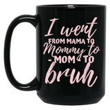 I Went From Mom To Bruh Mug Funny Mothers Day Gift Mom Black Coffee Mug