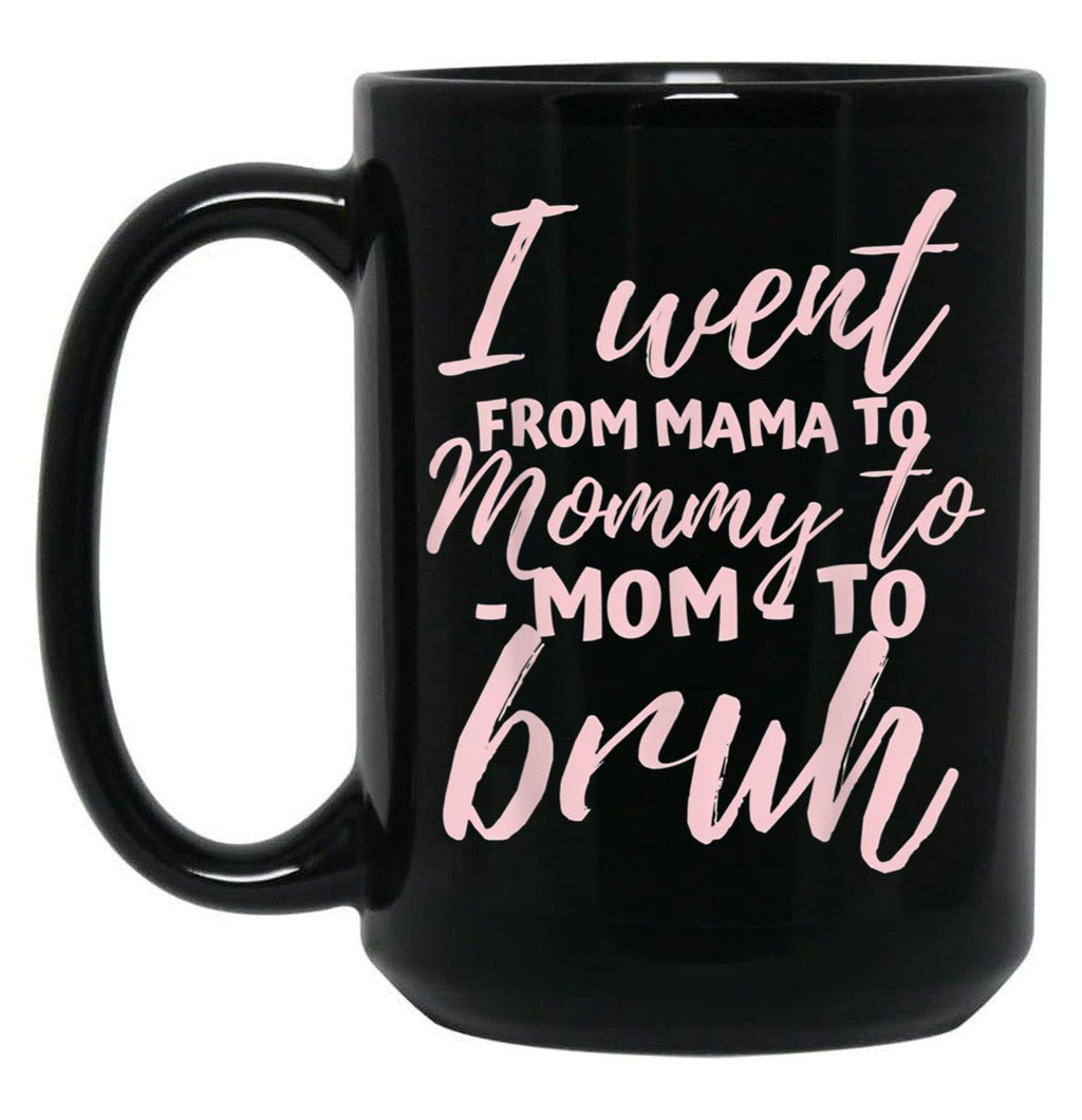 I Went From Mom To Bruh Mug Funny Mothers Day Gift Mom Black Coffee Mug
