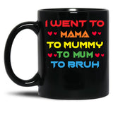 I Went To Mama To Mummy To Mom To Bruh Mothers Day Black Coffee Mug