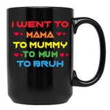 I Went To Mama To Mummy To Mom To Bruh Mothers Day Black Coffee Mug - Black