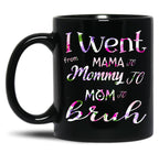 I Went To Mama To Mummy To Mom To Bruh (2) Black Coffee Mug