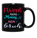 I Went To Mama To Mummy To Mom To Bruh (3) Black Coffee Mug - Black