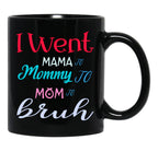I Went To Mama To Mummy To Mom To Bruh (3) Black Coffee Mug - Black