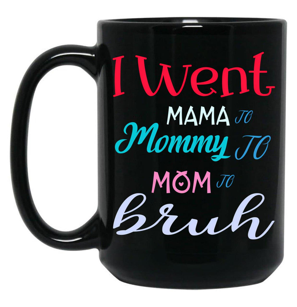 I Went To Mama To Mummy To Mom To Bruh (3) Black Coffee Mug