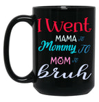 I Went To Mama To Mummy To Mom To Bruh (3) Black Coffee Mug