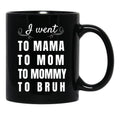 I Went To Mama To Mummy To Mom To Bruh Black Coffee Mug - Black