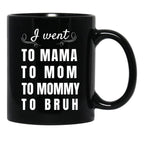 I Went To Mama To Mummy To Mom To Bruh Black Coffee Mug - Black