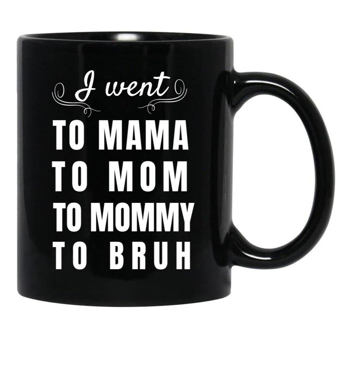 I Went To Mama To Mummy To Mom To Bruh Black Coffee Mug - Black