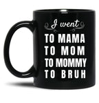 I Went To Mama To Mummy To Mom To Bruh Black Coffee Mug