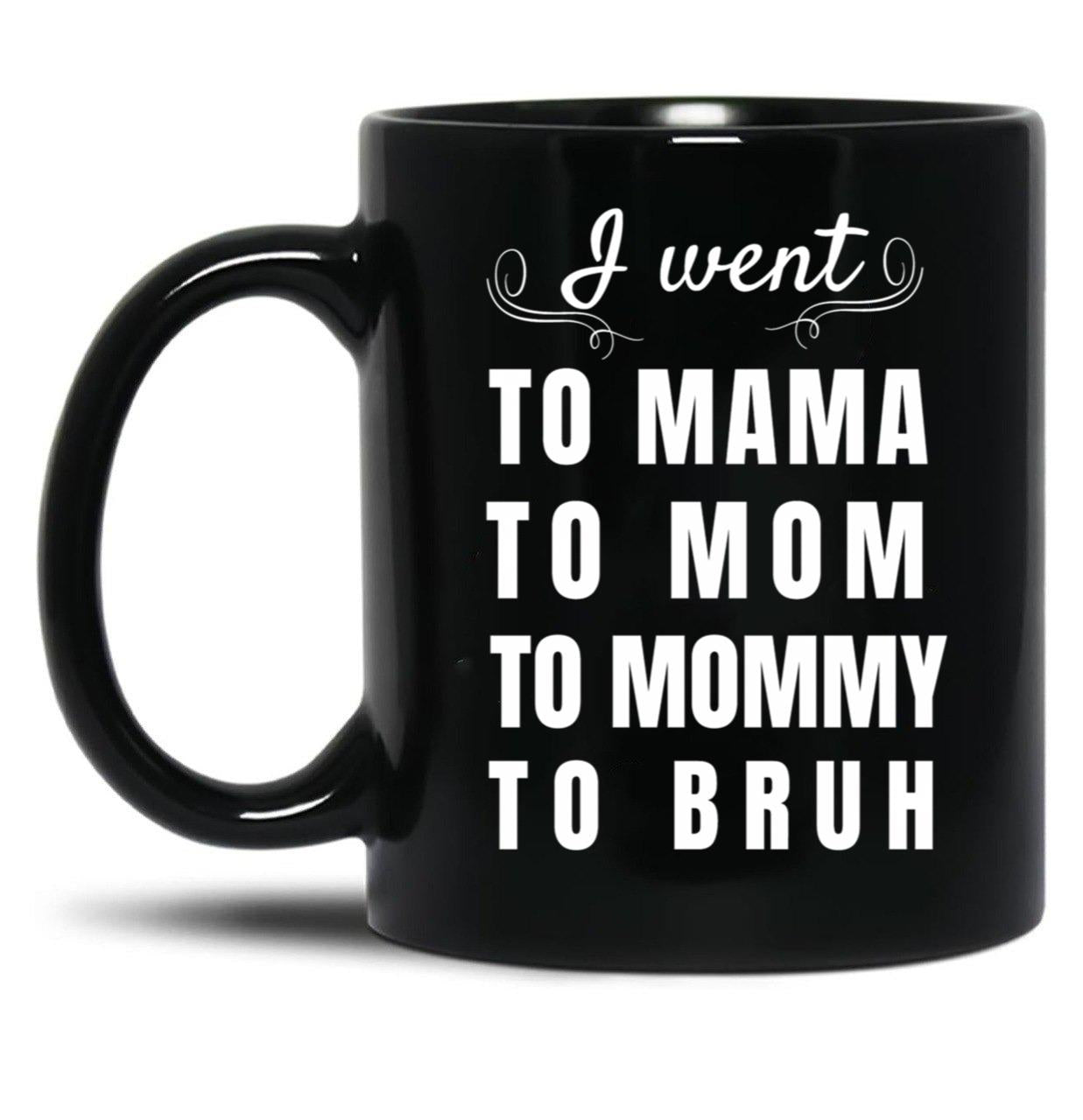 I Went To Mama To Mummy To Mom To Bruh Black Coffee Mug