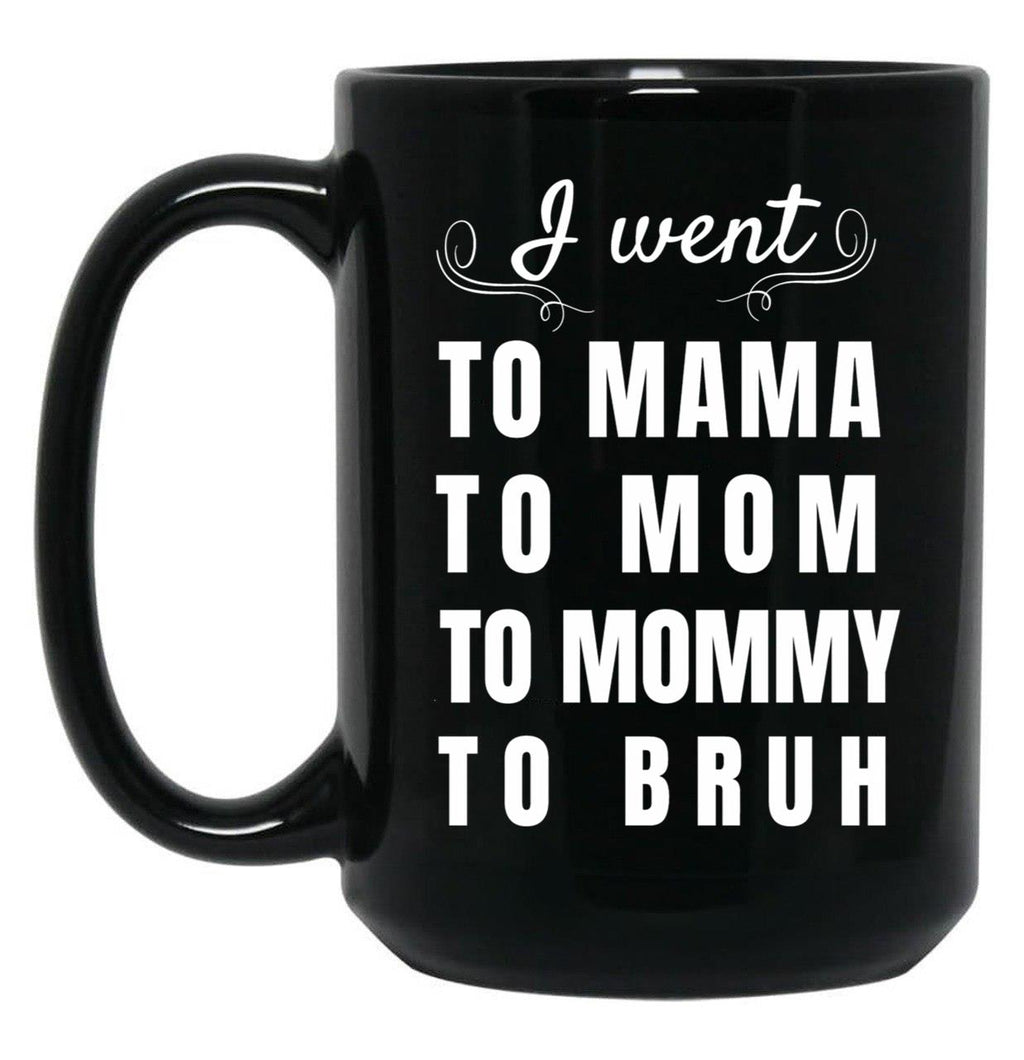 I Went To Mama To Mummy To Mom To Bruh Black Coffee Mug