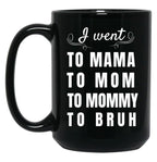 I Went To Mama To Mummy To Mom To Bruh Black Coffee Mug