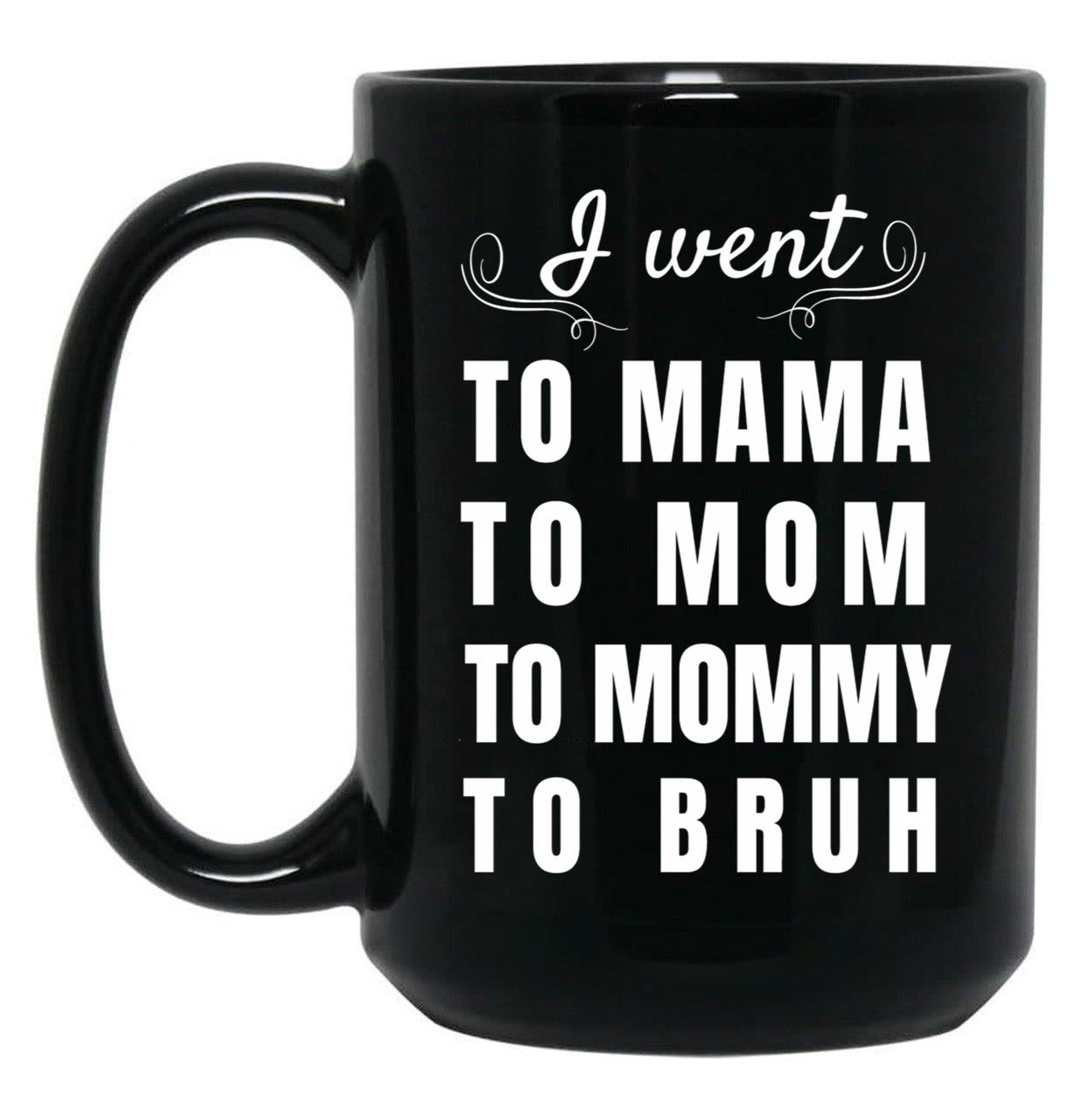 I Went To Mama To Mummy To Mom To Bruh Black Coffee Mug