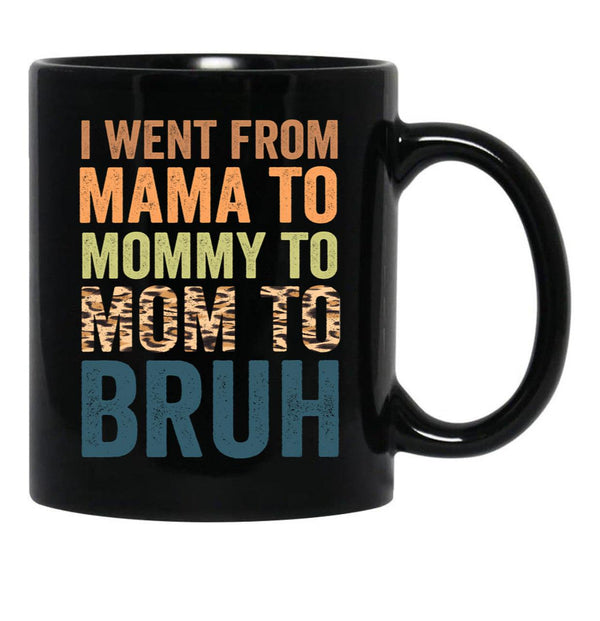 I Went To Mama To Mummy To Mom To Bruhfunny Mom Lifemother'S Day Giftcool Momcute Mom Black Coffee Mug - Black