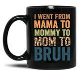 I Went To Mama To Mummy To Mom To Bruhfunny Mom Lifemother'S Day Giftcool Momcute Mom Black Coffee Mug
