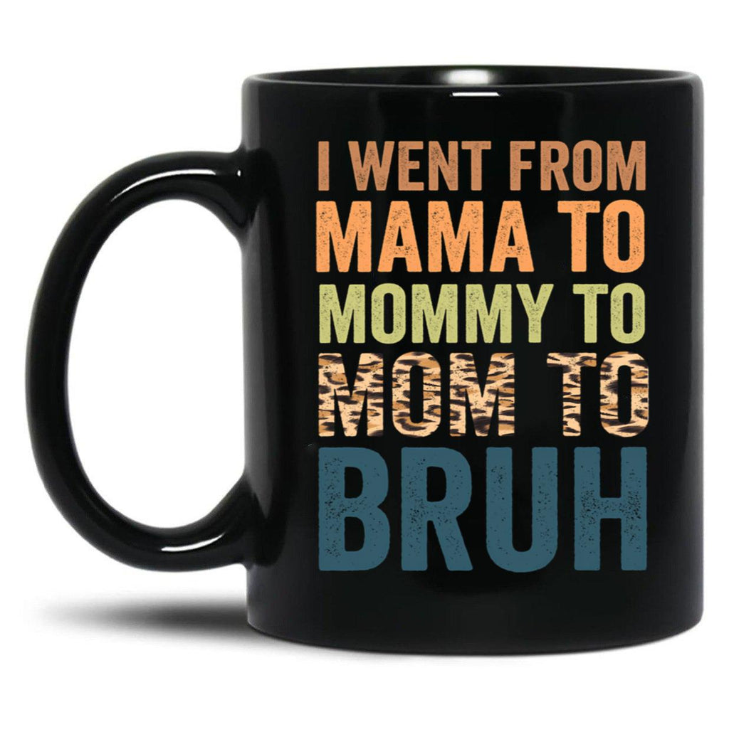 I Went To Mama To Mummy To Mom To Bruhfunny Mom Lifemother'S Day Giftcool Momcute Mom Black Coffee Mug