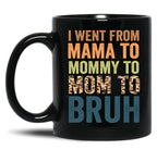 I Went To Mama To Mummy To Mom To Bruhfunny Mom Lifemother'S Day Giftcool Momcute Mom Black Coffee Mug