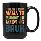 I Went To Mama To Mummy To Mom To Bruhfunny Mom Lifemother'S Day Giftcool Momcute Mom Black Coffee Mug - Black