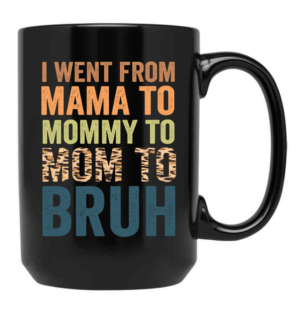I Went To Mama To Mummy To Mom To Bruhfunny Mom Lifemother'S Day Giftcool Momcute Mom Black Coffee Mug - Black