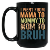 I Went To Mama To Mummy To Mom To Bruhfunny Mom Lifemother'S Day Giftcool Momcute Mom Black Coffee Mug