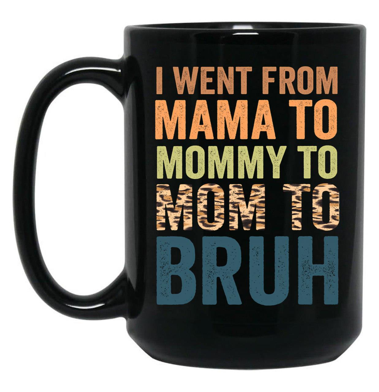 I Went To Mama To Mummy To Mom To Bruhfunny Mom Lifemother'S Day Giftcool Momcute Mom Black Coffee Mug