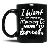 I Went To Mama To Mummy To Mom To Bruhmother'S Day Gift Idea Cool Mom Mug Cute Mom Tee (1) Black Coffee Mug