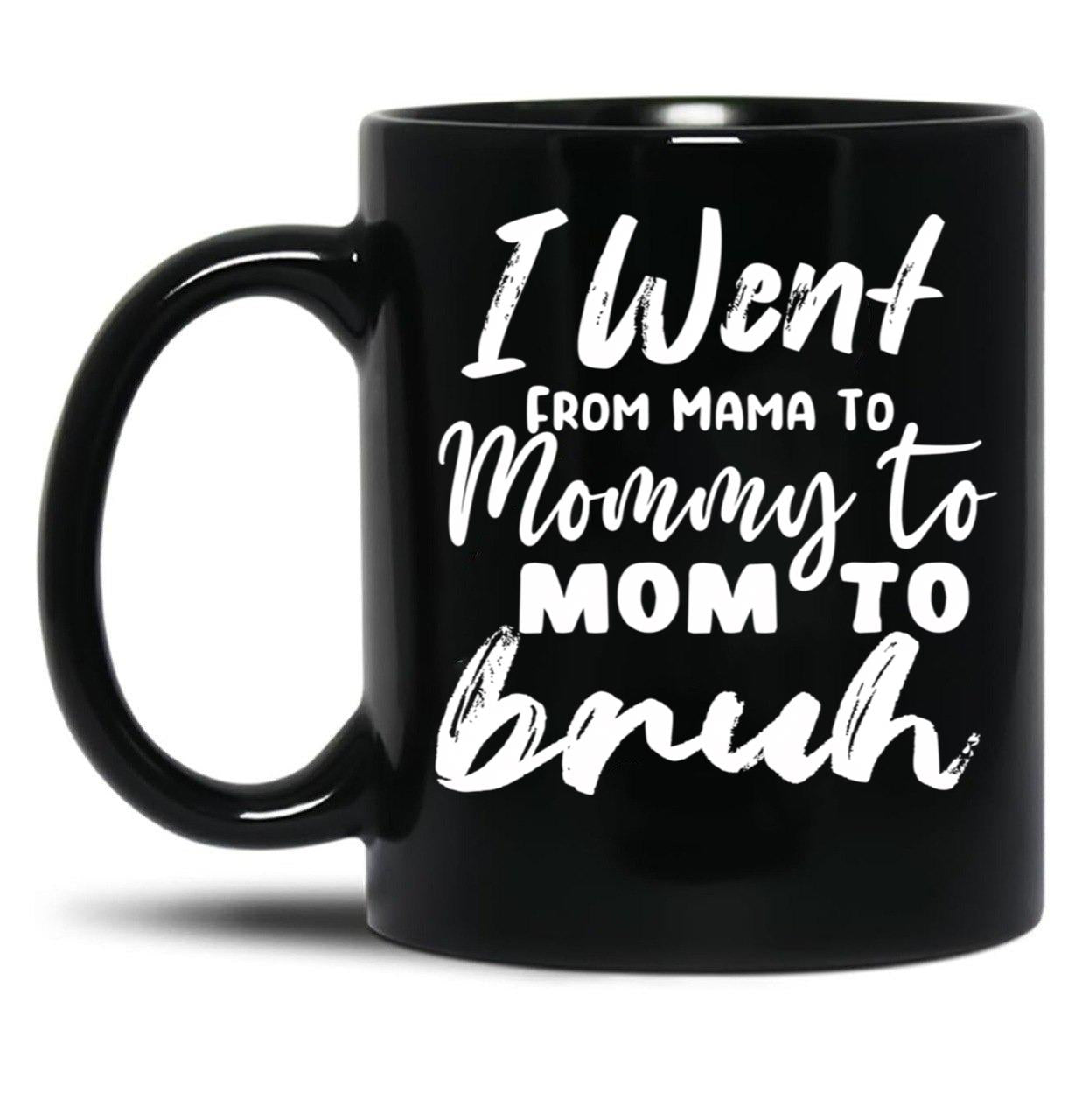 I Went To Mama To Mummy To Mom To Bruhmother'S Day Gift Idea Cool Mom Mug Cute Mom Tee (1) Black Coffee Mug