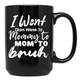 I Went To Mama To Mummy To Mom To Bruhmother'S Day Gift Idea Cool Mom Mug Cute Mom Tee (1) Black Coffee Mug - Black