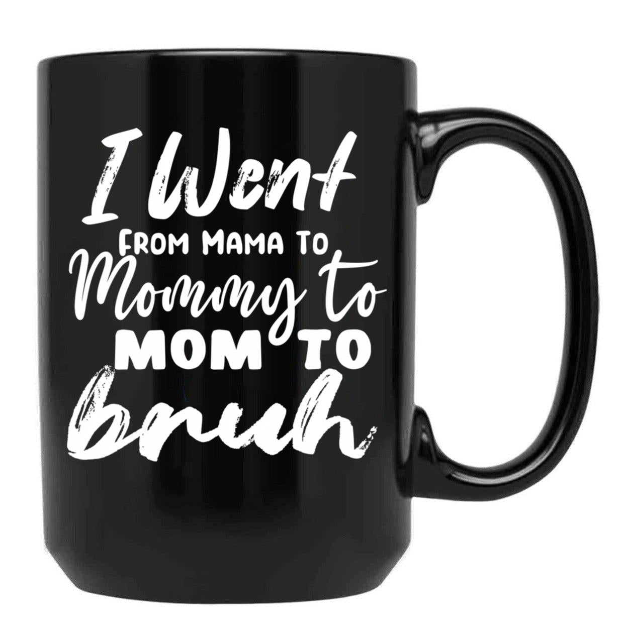 I Went To Mama To Mummy To Mom To Bruhmother'S Day Gift Idea Cool Mom Mug Cute Mom Tee (1) Black Coffee Mug - Black
