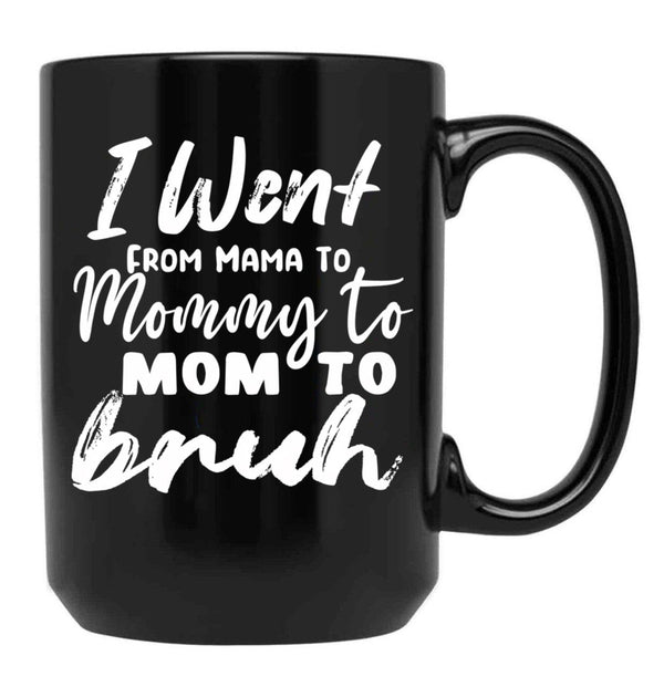 I Went To Mama To Mummy To Mom To Bruhmother'S Day Gift Idea Cool Mom Mug Cute Mom Tee (1) Black Coffee Mug - Black