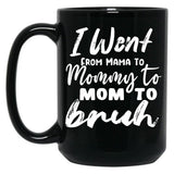 I Went To Mama To Mummy To Mom To Bruhmother'S Day Gift Idea Cool Mom Mug Cute Mom Tee (1) Black Coffee Mug