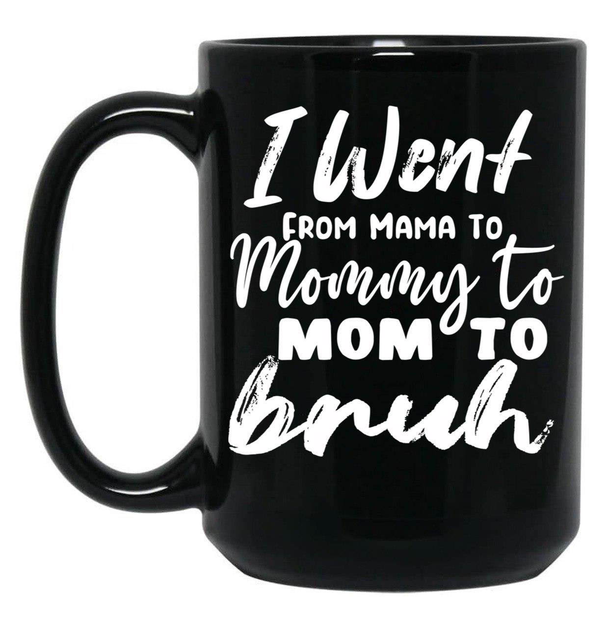 I Went To Mama To Mummy To Mom To Bruhmother'S Day Gift Idea Cool Mom Mug Cute Mom Tee (1) Black Coffee Mug
