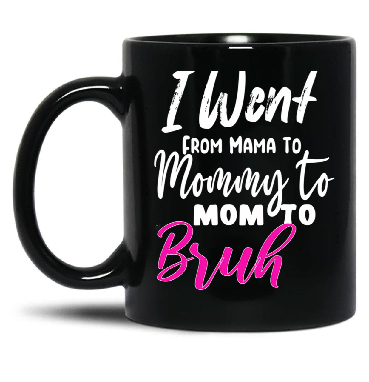 I Went To Mama To Mummy To Mom To Bruhmother'S Day Gift Idea Cool Mom Mug Cute Mom Tee (2) Black Coffee Mug