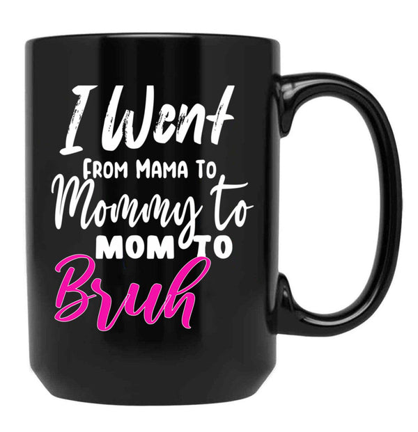 I Went To Mama To Mummy To Mom To Bruhmother'S Day Gift Idea Cool Mom Mug Cute Mom Tee (2) Black Coffee Mug - Black