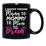 I Went To Mama To Mummy To Mom To Bruhmother'S Day Gift Idea Cool Mom Mug Cute Mom Tee Black Coffee Mug - Black