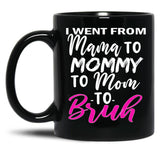I Went To Mama To Mummy To Mom To Bruhmother'S Day Gift Idea Cool Mom Mug Cute Mom Tee Black Coffee Mug