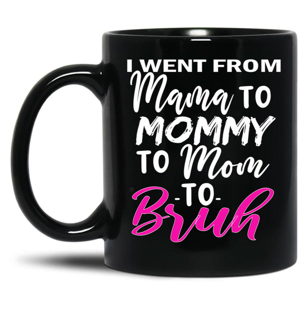 I Went To Mama To Mummy To Mom To Bruhmother'S Day Gift Idea Cool Mom Mug Cute Mom Tee Black Coffee Mug