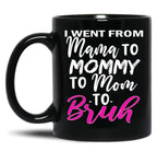I Went To Mama To Mummy To Mom To Bruhmother'S Day Gift Idea Cool Mom Mug Cute Mom Tee Black Coffee Mug