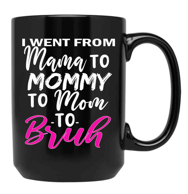 I Went To Mama To Mummy To Mom To Bruhmother'S Day Gift Idea Cool Mom Mug Cute Mom Tee Black Coffee Mug - Black