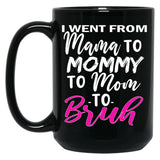 I Went To Mama To Mummy To Mom To Bruhmother'S Day Gift Idea Cool Mom Mug Cute Mom Tee Black Coffee Mug