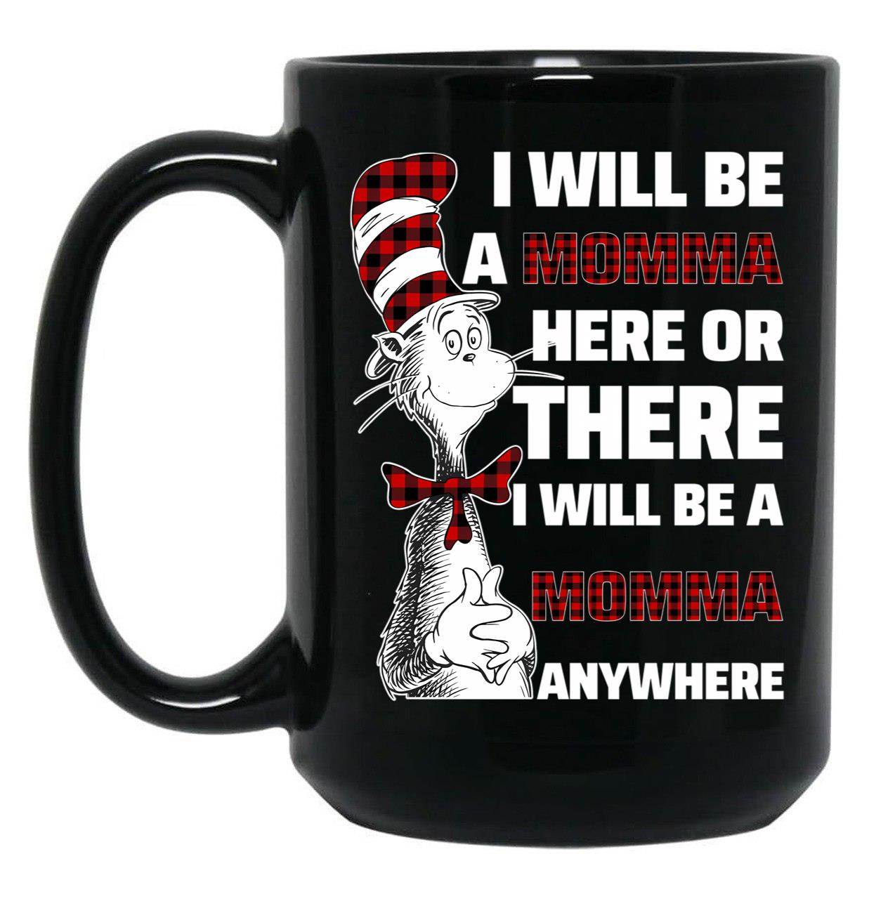 I Will Be A Momma Here Or There I Will Be A Momma Any Where Black Coffee Mug