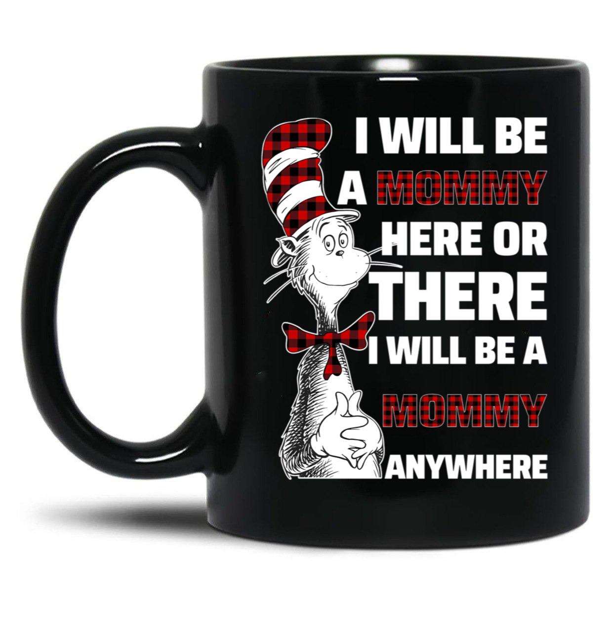 I Will Be A Mommy Here Or There I Will Be A Mommy Any Where Black Coffee Mug
