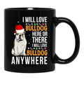 I Will Love Bulldog Everywhere Black Coffee Mug - Black